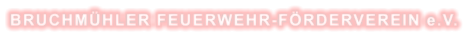 BRUCHMÜHLER FEUERWEHR-FÖRDERVEREIN e.V.